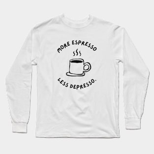 More Espresso Less Depresso Long Sleeve T-Shirt